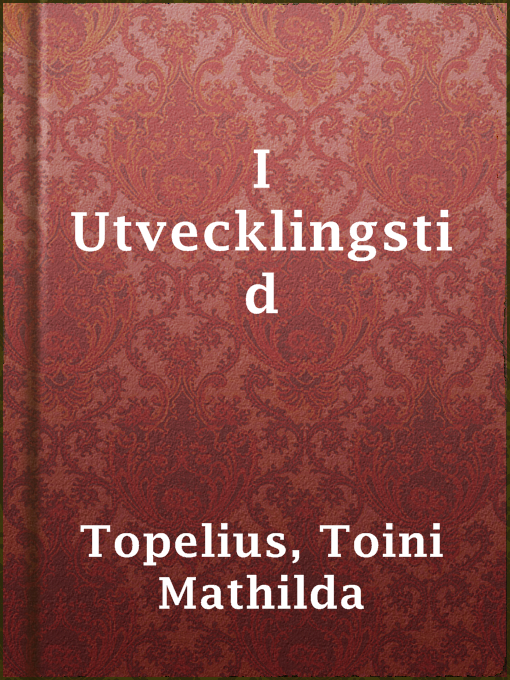 Title details for I Utvecklingstid by Toini Mathilda Topelius - Available